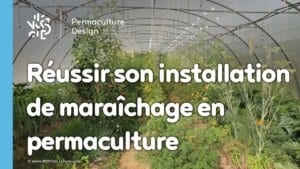 Réussir son installation de maraîchage en permaculture : l’importance d’un bon design