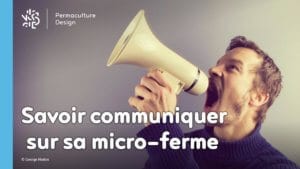 Micro-ferme : savoir communiquer sur son travail et ses productions pour réussir !