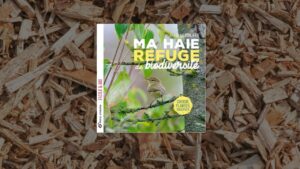 Livre Ma haie refuge de biodiversité : choisir, planter, observer