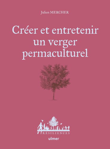 Livre de Julien Mercher : Créer et entretenir un verger permaculturel, Éditions Ulmer