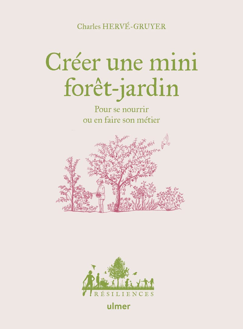 Créer une mini forêt-jardin – Pour se nourrir ou en faire son métier