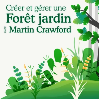 Créer et gérer une forêt jardin avec Martin Crawford